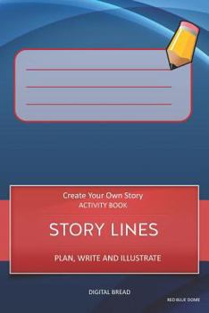 Paperback Story Lines - Create Your Own Story Activity Book, Plan Write and Illustrate: Unleash Your Imagination, Write Your Own Story, Create Your Own Adventur Book