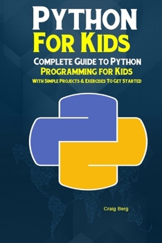Paperback Python Programming For Kids: Complete Guide to Python Programming for Kids With Simple Projects & Exercises To Get Started Book