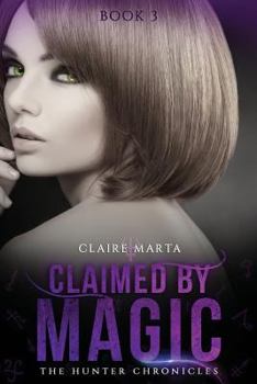 Claimed by Magic - Book #3 of the Hunter Chronicles