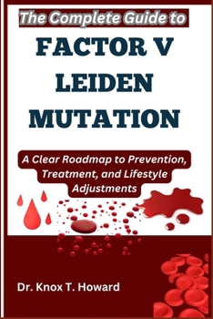 Paperback The Complete Guide to Factor V Leiden Mutation: A Clear Roadmap to Prevention, Treatment, and Lifestyle Adjustments Book