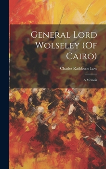 Hardcover General Lord Wolseley (Of Cairo): A Memoir Book