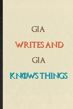 Gia Writes And Gia Knows Things: Novelty Blank Lined Personalized First Name Notebook/ Journal, Appreciation Gratitude Thank You Graduation Souvenir Gag Gift, Latest Cute Graphic