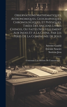 Hardcover Observations Mathématiques, Astronomiques, Geographiques, Chronologiques, Et Physiques, Tirées Des Anciens Livres Chinois, Ou Faites Nouvellement Aux [French] Book