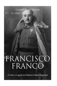 Paperback Francisco Franco: A Vida e o Legado do Polêmico Ditador Espanhol [Portuguese] Book