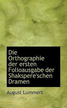 Paperback Die Orthographie Der Ersten Folioausgabe Der Shakspere'schen Dramen Book