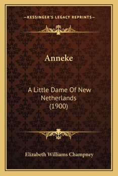 Paperback Anneke: A Little Dame Of New Netherlands (1900) Book