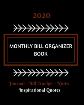 2020 Monthly Bill Organizer Book: Monthly Journal Page, Bill Tracker, Pages For Note Taking, Inspirational Quotes.(8" x 10")
