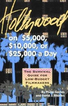 Paperback Hollywood on $5,000, $10,000, or $25,000 a Day: A Survival Guide for Low-Budget Filmmakers Book