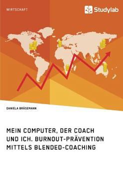 Paperback Mein Computer, der Coach und ich. Burnout-Prävention mittels Blended-Coaching [German] Book