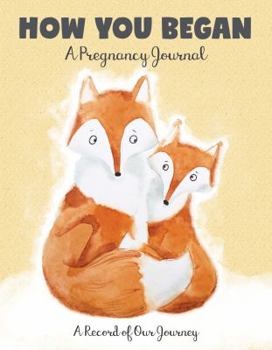 Hardcover How You Began: A Pregnancy Journal: A Record of Our Journey Book