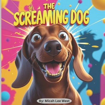 Paperback The Screaming Dog: A Howling Tale of Chaos, Laughter, and Unforgettable Adventures featuring Alfie the Mischievous Dachshund Book