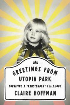 Hardcover Greetings from Utopia Park: Surviving a Transcendent Childhood Book