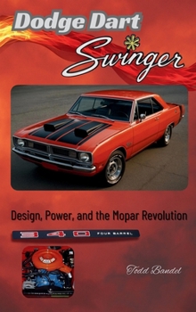 Dodge Dart Swinger: Design, Power, and the Mopar Revolution (Power in Motion: The Dodge Collection)