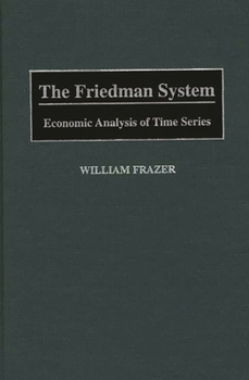 Hardcover The Friedman System: Economic Analysis of Time Series Book