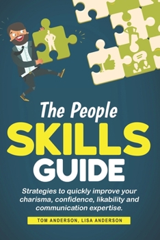 Paperback The People Skills Guide: Strategies to quickly improve your charisma, confidence, likability and communication expertise. Book