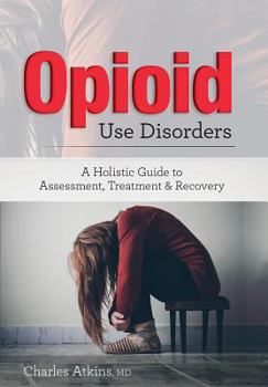 Paperback Opioid Use Disorder: A Holistic Guide to Assessment, Treatment, and Recovery Book
