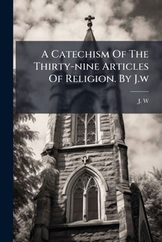 Paperback A Catechism Of The Thirty-nine Articles Of Religion. By J.w Book