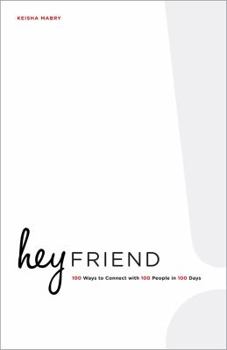 Paperback Hey Friend: 100 Ways to Connect with 100 People in 100 Days Book
