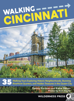 Paperback Walking Cincinnati: 35 Walking Tours Exploring Historic Neighborhoods, Stunning Riverfront Quarters, and Hidden Treasures in the Queen Cit Book