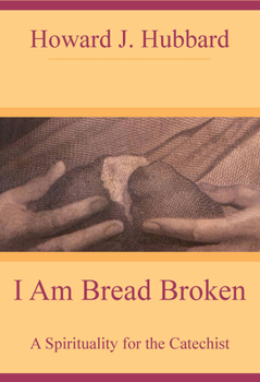 Paperback I Am Bread Broken A Spirituality for the Catechist Book