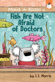 Fish Are Not Afraid of Doctors - Book  of the Maud the Koala