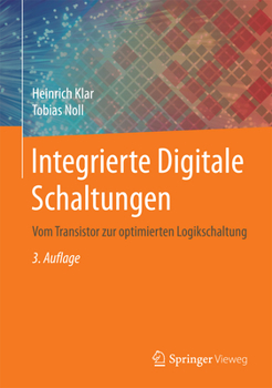 Integrierte Digitale Schaltungen: Vom Transistor zur optimierten Logikschaltung