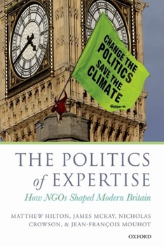 Hardcover The Politics of Expertise: How NGOs Shaped Modern Britain Book