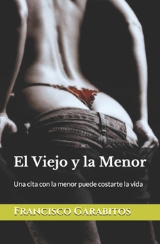 El Viejo y la Menor: Una cita con la menor puede costarte la vida (Spanish Edition)