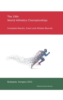 19th World Athletics Championships - Budapest 2023: Complete Results, Event & Athlete Records