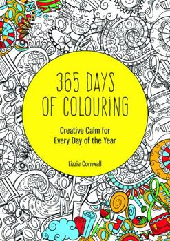 Hardcover 365 Days of Colouring: Creative Calm for Every Day of the Year Book