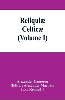 Paperback Reliquiæ celticæ; texts, papers and studies in Gaelic literature and philology (Volume I) Book