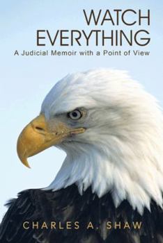 Hardcover Watch Everything: A Judicial Memoir with a Point of View Book