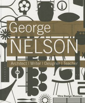 Hardcover George Nelson: Architect, Writer, Designer, Teacher Book