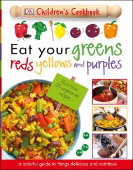 Hardcover Eat Your Greens, Reds, Yellows, and Purples: Children's Cookbook Book