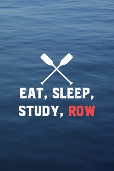 Eat, Sleep, Study, Row: All Purpose 6x9 Blank Lined Notebook Journal Way Better Than A Card Trendy Unique Gift Blue Texture Rowing