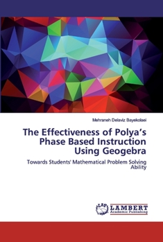 Paperback The Effectiveness of Polya's Phase Based Instruction Using Geogebra Book