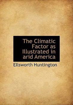 Paperback The Climatic Factor as Illustrated in Arid America Book