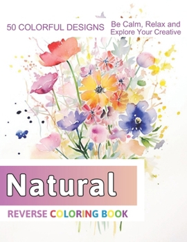 Paperback Natural Reverse Coloring Book: Stress Relief And Relaxation Reverse Coloring Pages Book
