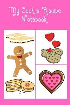 My Cookie Recipe Notebook: Cute Notebook with Recipe Templates to record all your favourite Cookie Recipes
