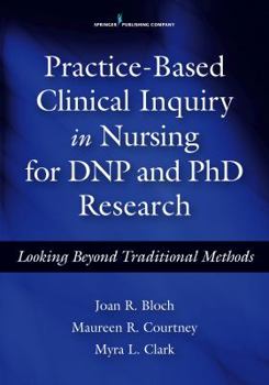 Paperback Practice-Based Clinical Inquiry in Nursing: Looking Beyond Traditional Methods for PhD and DNP Research Book