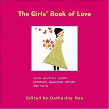 Paperback The Girls' Book of Love: Cool Quotes, Super Stories, Awesome Advice, and More Book