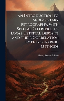 An Introduction to Sedimentary Petrography, With Special Reference to Loose Detrital Deposits and Their Correlation by Petrographic Methods