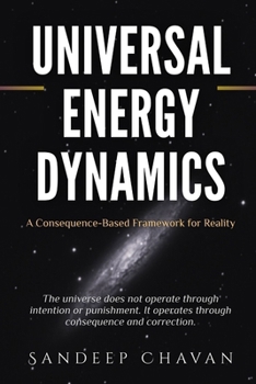 Paperback Universal Energy Dynamics: A Consequence-Based Framework for Reality Book