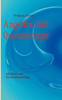 Paperback Angstfrei mit Quantenenergie: Selbsthilfe und Klientenbehandlung [German] Book
