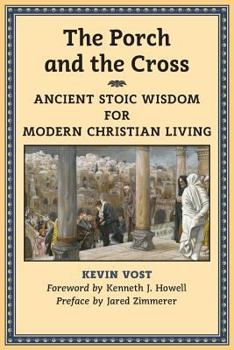 Paperback The Porch and the Cross: Ancient Stoic Wisdom for Modern Christian Living Book