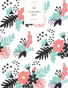 Vokabelheft: Blumen Muster. 3 Spalten f�r Vokabeln. 120 Seiten mit sch�nem Design. Dreispaltiges Buch mit Soft Cover 8.5x11 Zoll, ca. DIN A4 21.6x27.9cm.