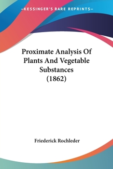 Paperback Proximate Analysis Of Plants And Vegetable Substances (1862) Book