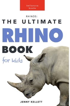 Paperback Rhinos: The Ultimate Rhino Book for Kids: 100+ Amazing Rhinoceros Facts, Photos, Quiz and More Book