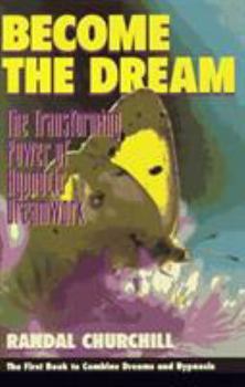 Hardcover Become the Dream: The Transforming Power of Hypnotic Dreamwork Book