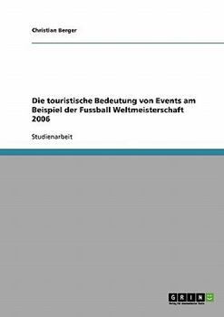 Paperback Die touristische Bedeutung von Events. Die Fußball Weltmeisterschaft 2006 [German] Book